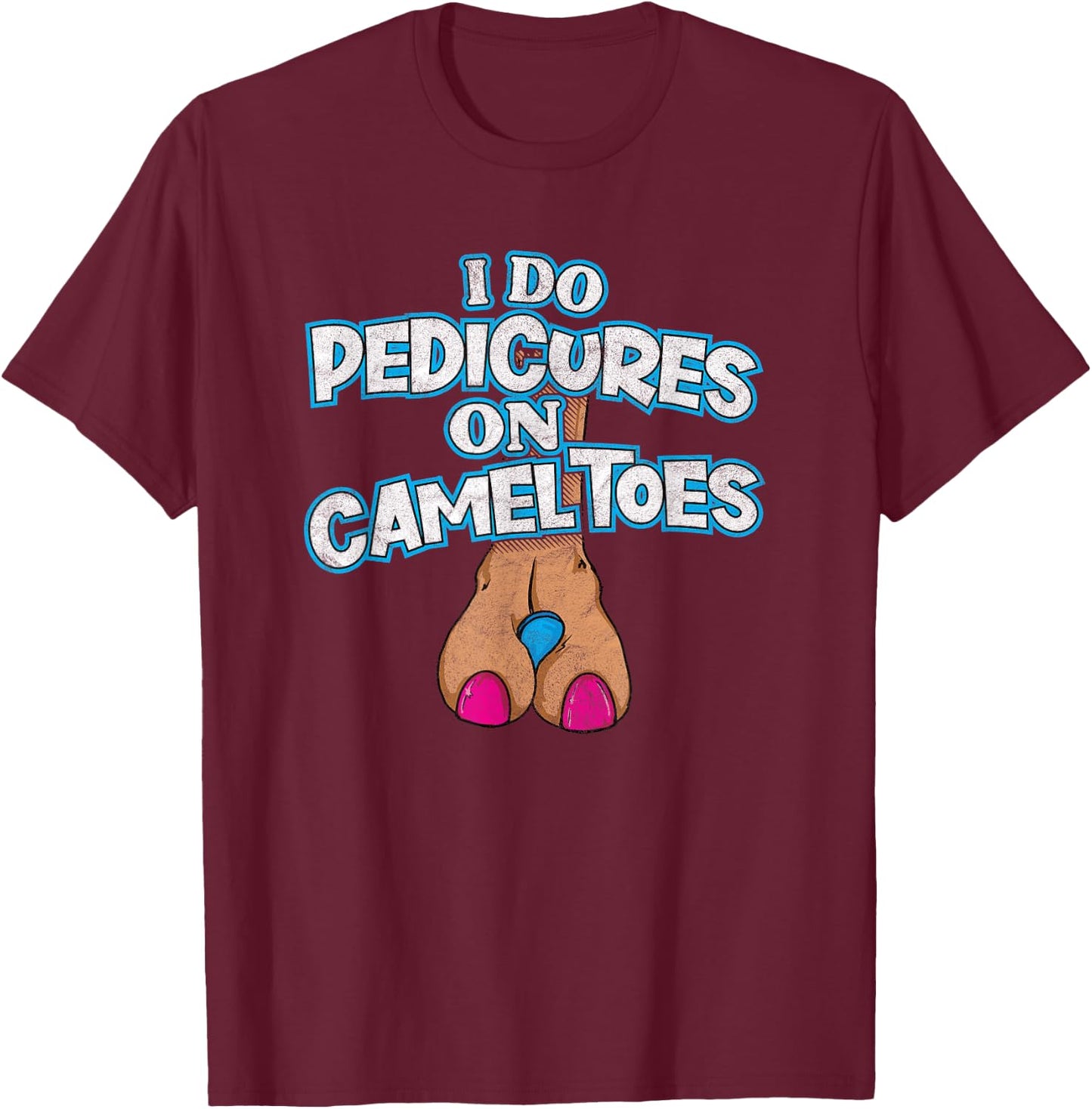 I DO PEDICURES ON CAMEL TOES retro distressed funny flirting T-Shirt - T-Shirt | Maroon