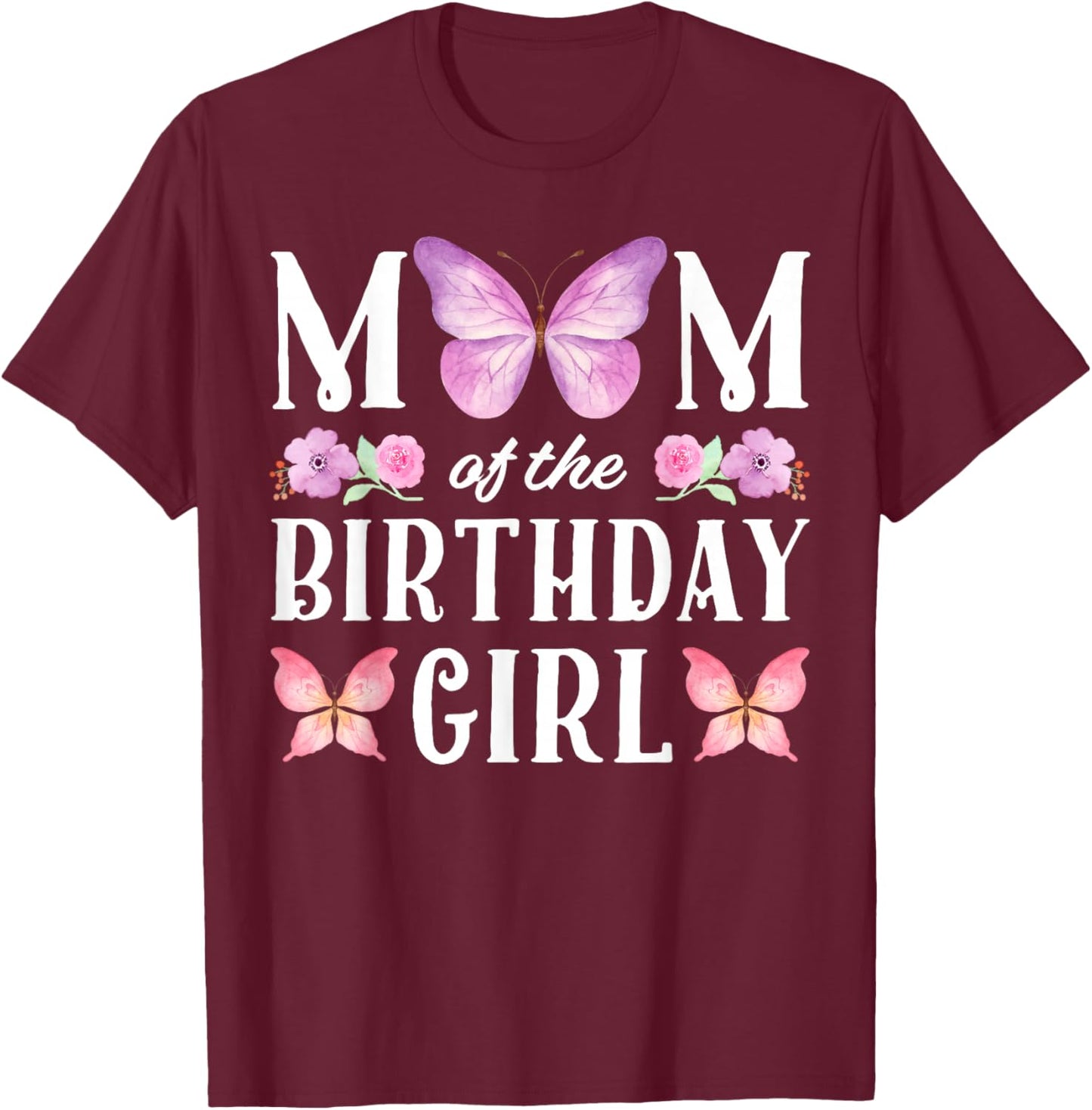 Butterfly Mom Of The Birthday Girl Floral Family Matching T-Shirt - T-Shirt | Maroon