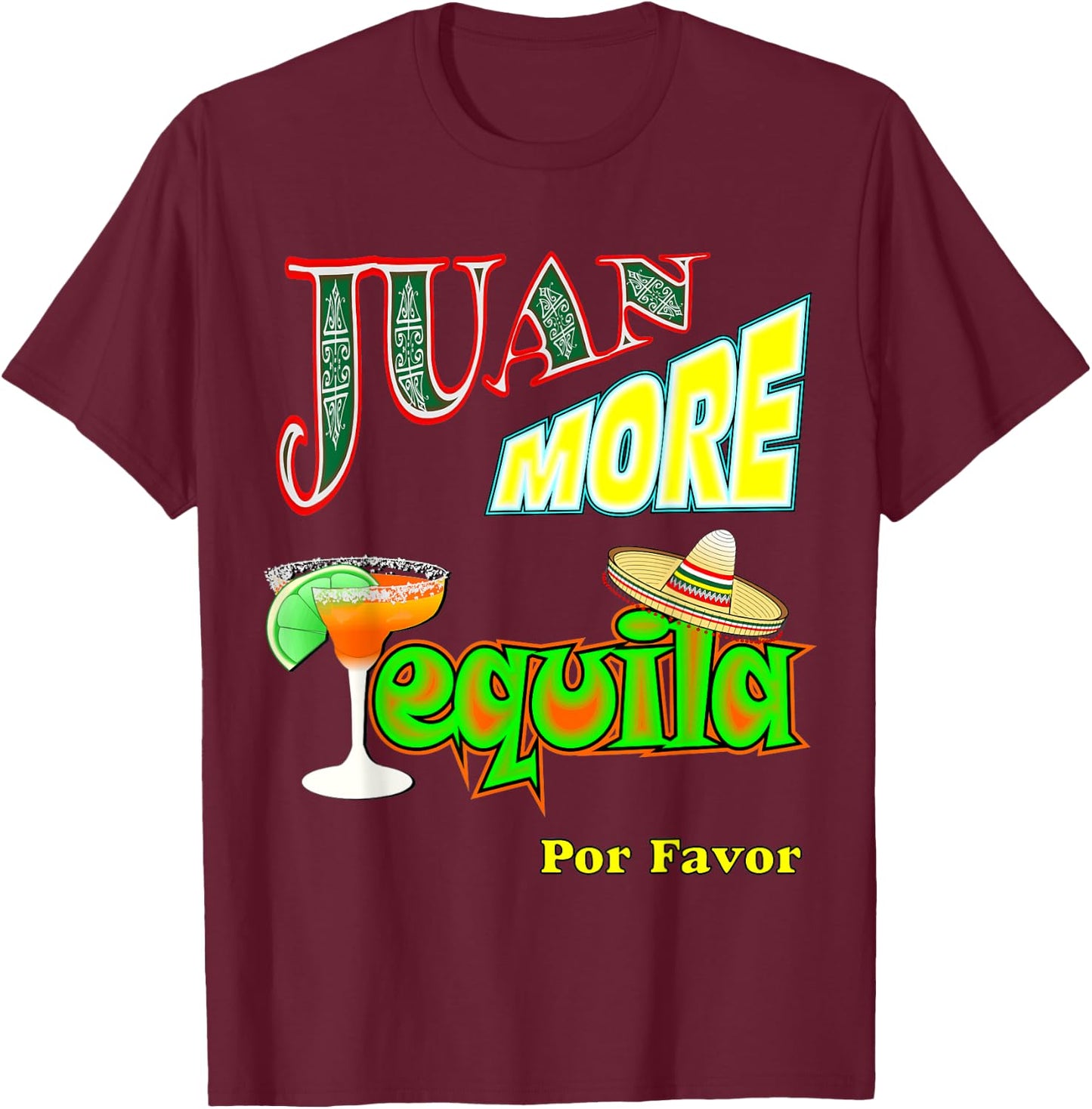 Funny Tequila Mexican Cinco De Mayo Juan More Men Women T-Shirt - T-Shirt | Maroon