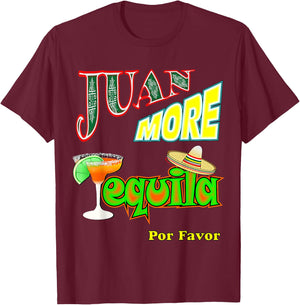 Funny Tequila Mexican Cinco De Mayo Juan More Men Women T-Shirt - T-Shirt | Maroon