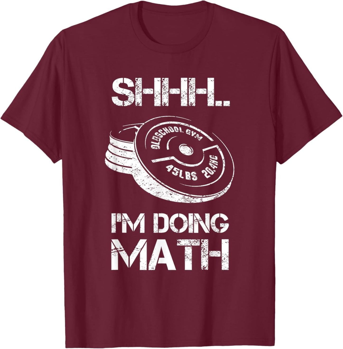 Shhh I'm Doing Math Funny Weight Lifting Workout Training T-Shirt - T-Shirt | Maroon