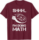 Shhh I'm Doing Math Funny Weight Lifting Workout Training T-Shirt - T-Shirt | Maroon