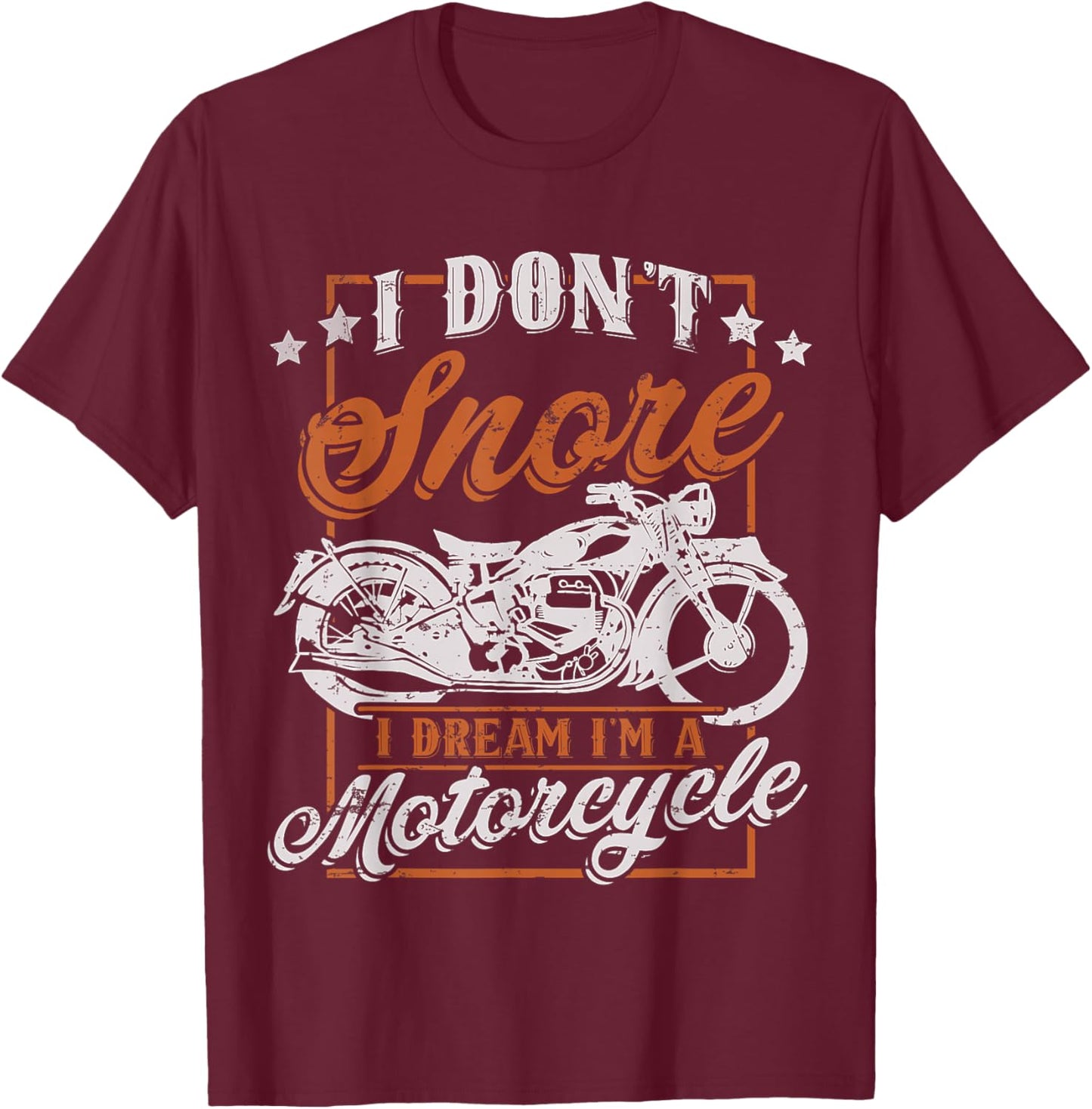 Biker I Don't Snore I Dream I'm A Motorcycle T-Shirt - T-Shirt | Maroon