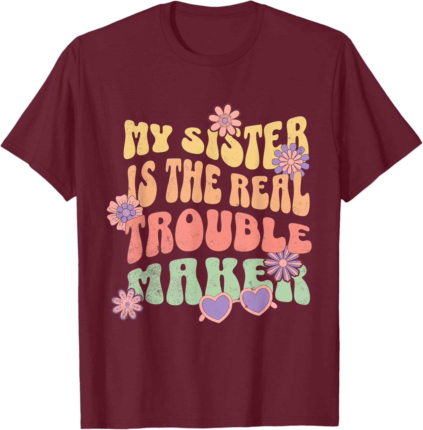 My Sister Is The Real Trouble Maker Funny Girls Boys Groovy T-Shirt - T-Shirt | Maroon