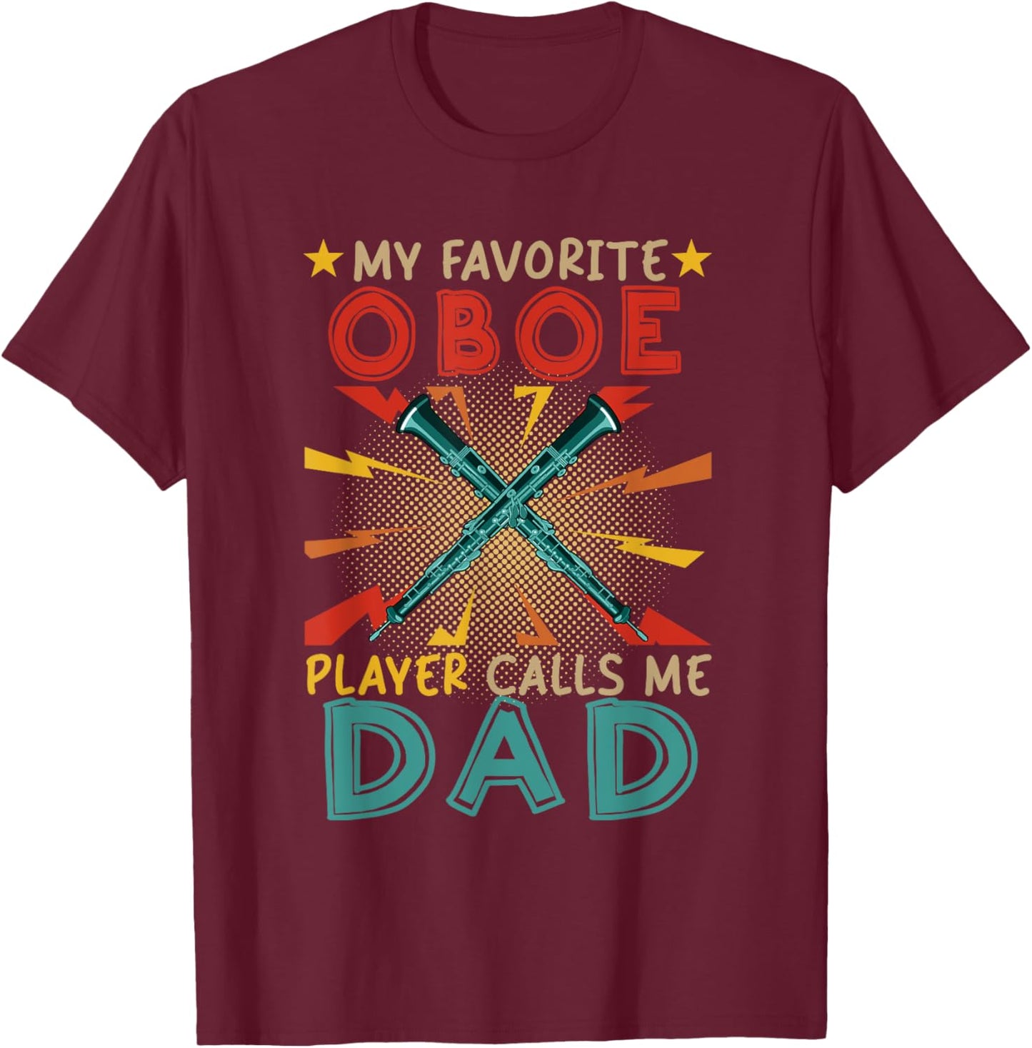 My Favorite Oboe Player Calls Me Dad Father's Day Instrument T-Shirt - T-Shirt | Maroon