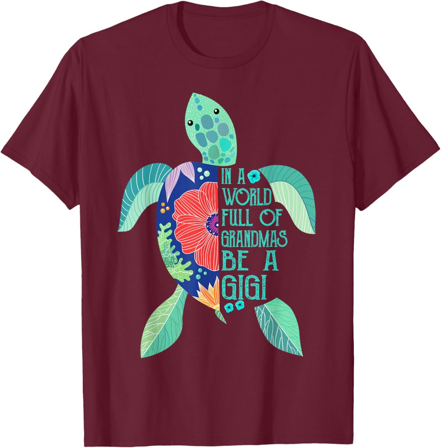 Turtle Be A Gigi Shirt- in A World Full of Grandmas T-Shirt - T-Shirt | Maroon