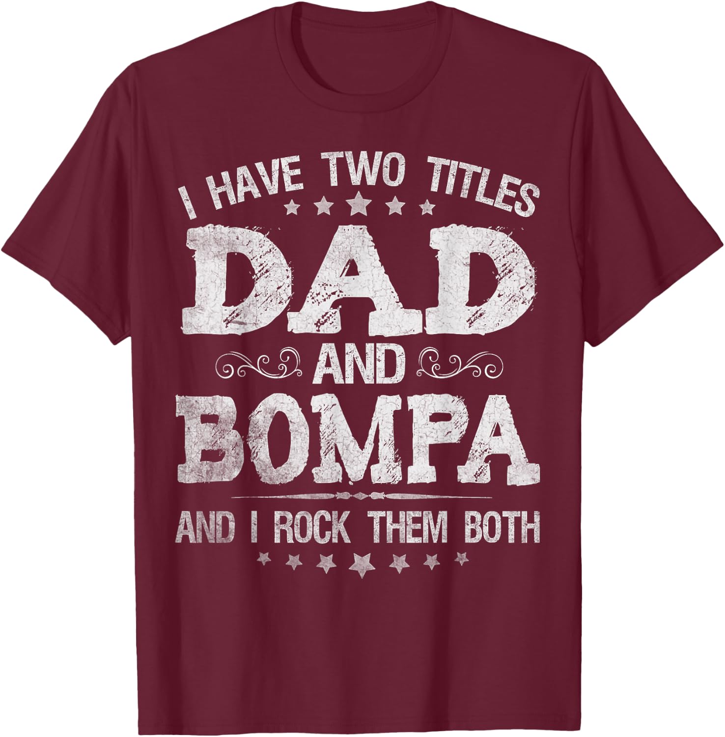 I Have Two Titles Dad And Bompa Funny Father's Day Gift T-Shirt - T-Shirt | Maroon