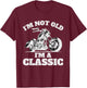 Im Not Old Im a Classic Motorbike Birthday Fathers Day Bike T-Shirt - T-Shirt | Maroon