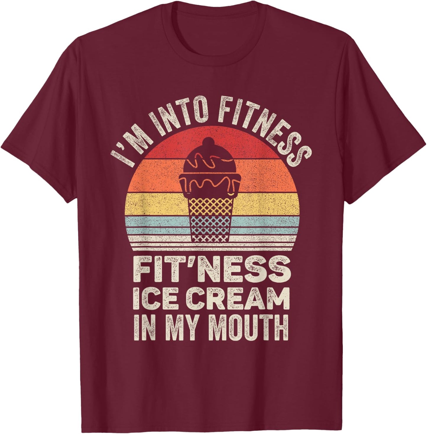 Vintage Retro I'm Into Fitness Ice Cream In My Mouth Workout T-Shirt - T-Shirt | Maroon