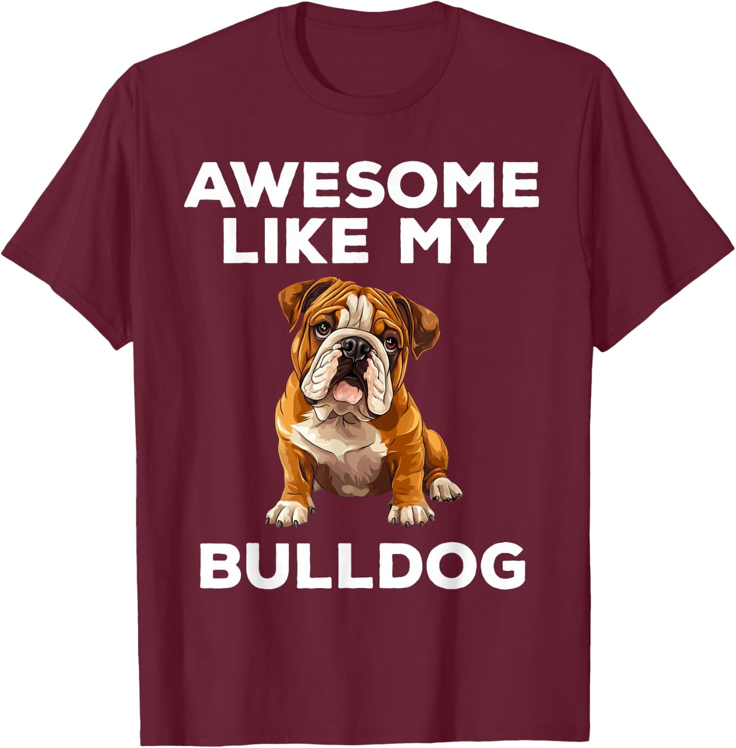 Awesome Like My Bulldog Funny English Bulldog Dog T-Shirt - T-Shirt | Maroon