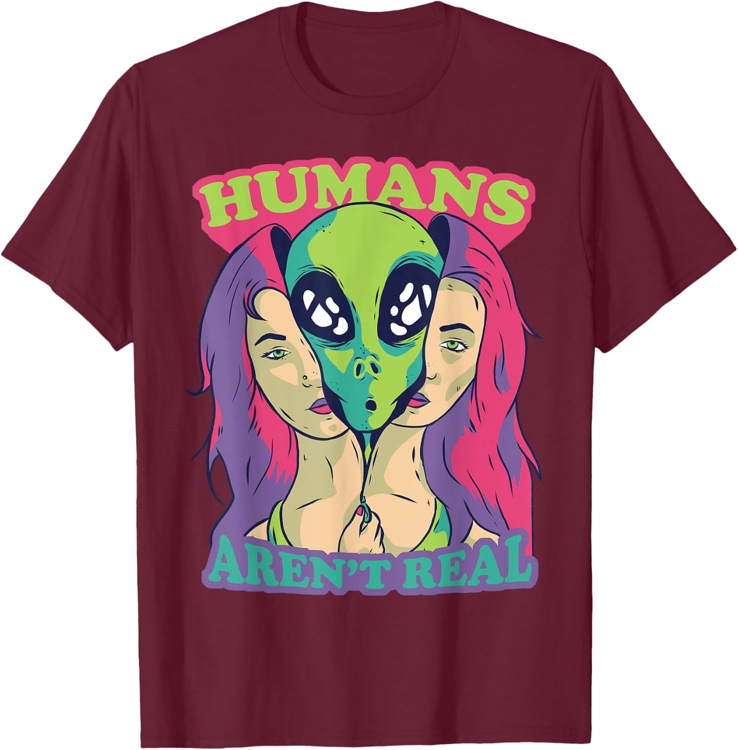 Humans Aren't Real - Funny Comic Style Alien Outer Space T-Shirt - T-Shirt | Maroon