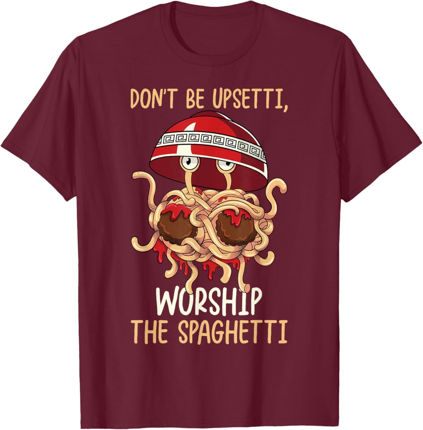 Flying Spaghetti Monster FSM Worship The Spaghetti T-Shirt - T-Shirt | Maroon