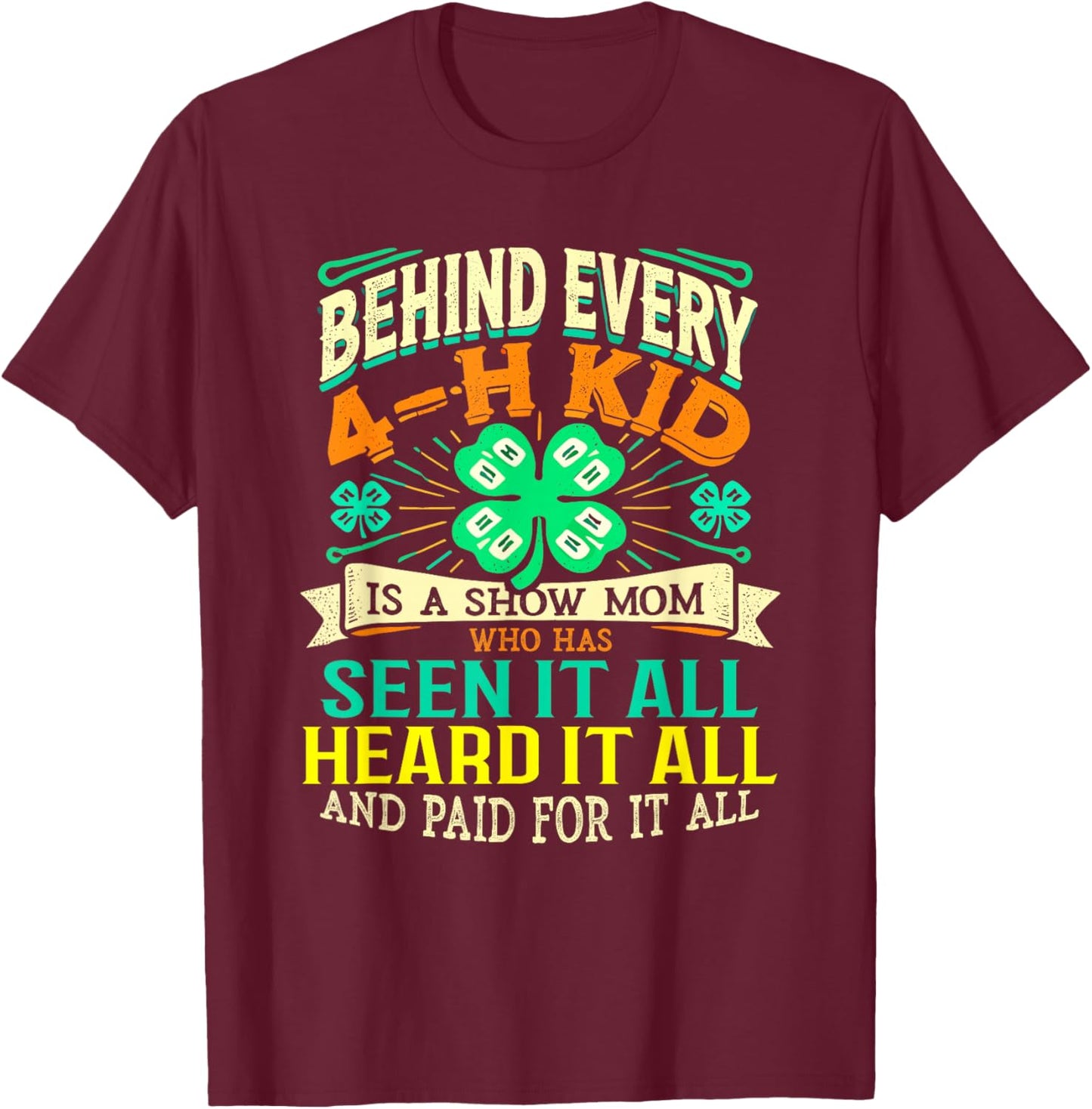 Behind Every 4-H Kid Is Show Mom T-Shirt - T-Shirt | Maroon