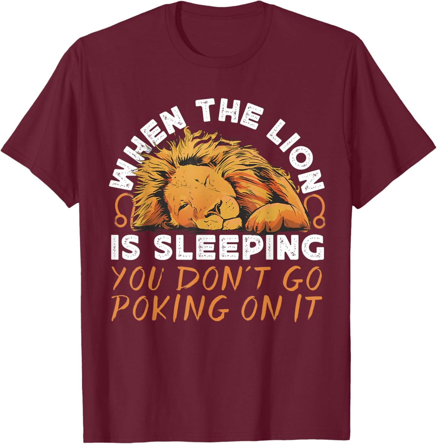 Leo Zodiac: When Lion Is Sleeping You Don't Go Poking On It T-Shirt - T-Shirt | Maroon