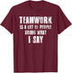Teamwork Is A Lot Of People Doing What I Say Coaching T-Shirt - T-Shirt | Maroon