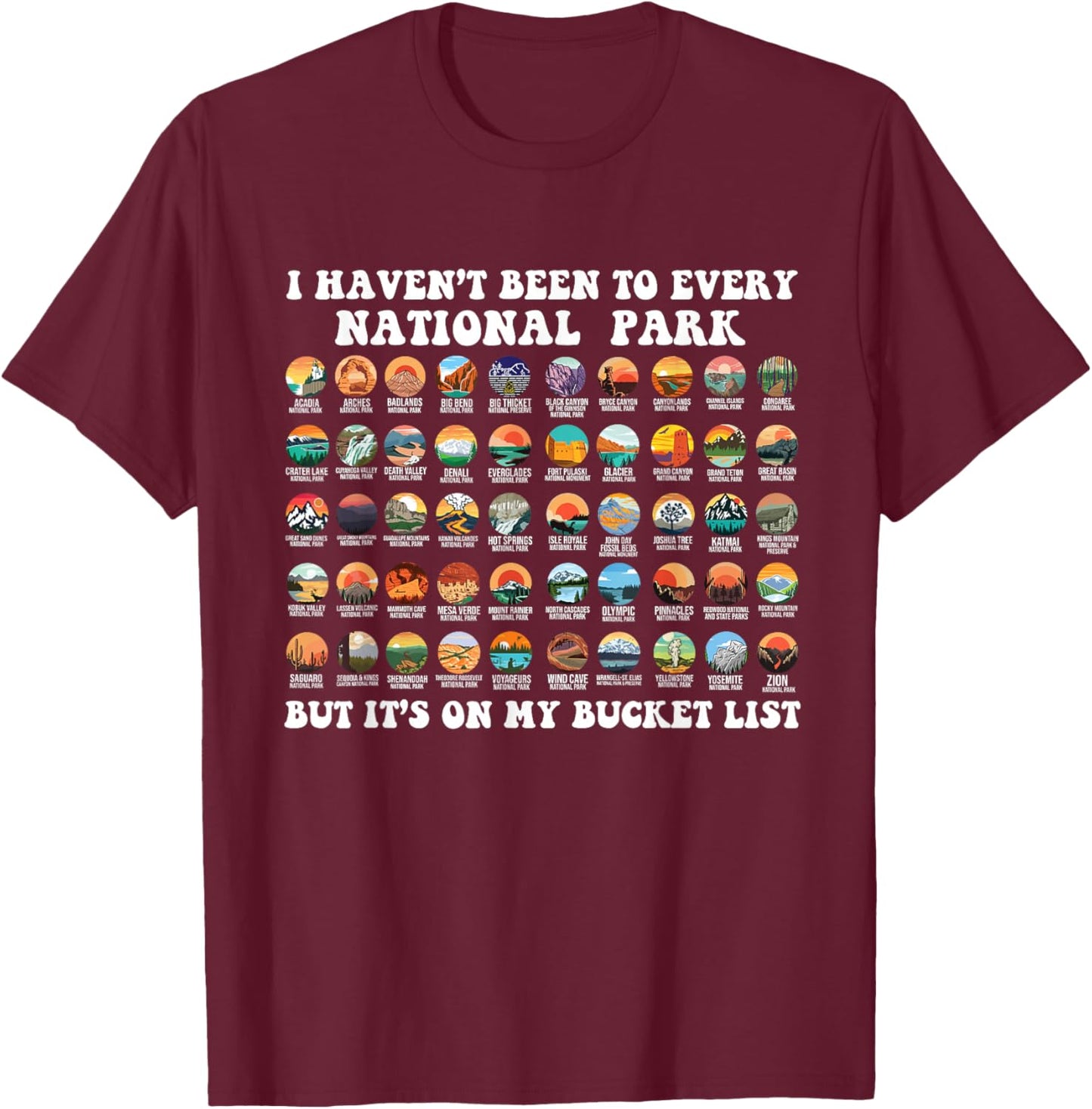I Haven't Been To Every National Park Checklist T-Shirt - T-Shirt | Maroon