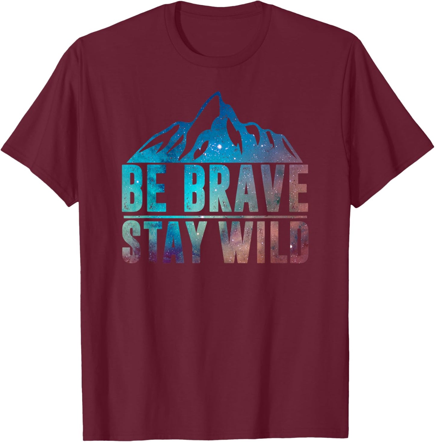 BE BRAVE STAY WILD Hiking Camping Wilderness Nature Lover T-Shirt - T-Shirt | Maroon