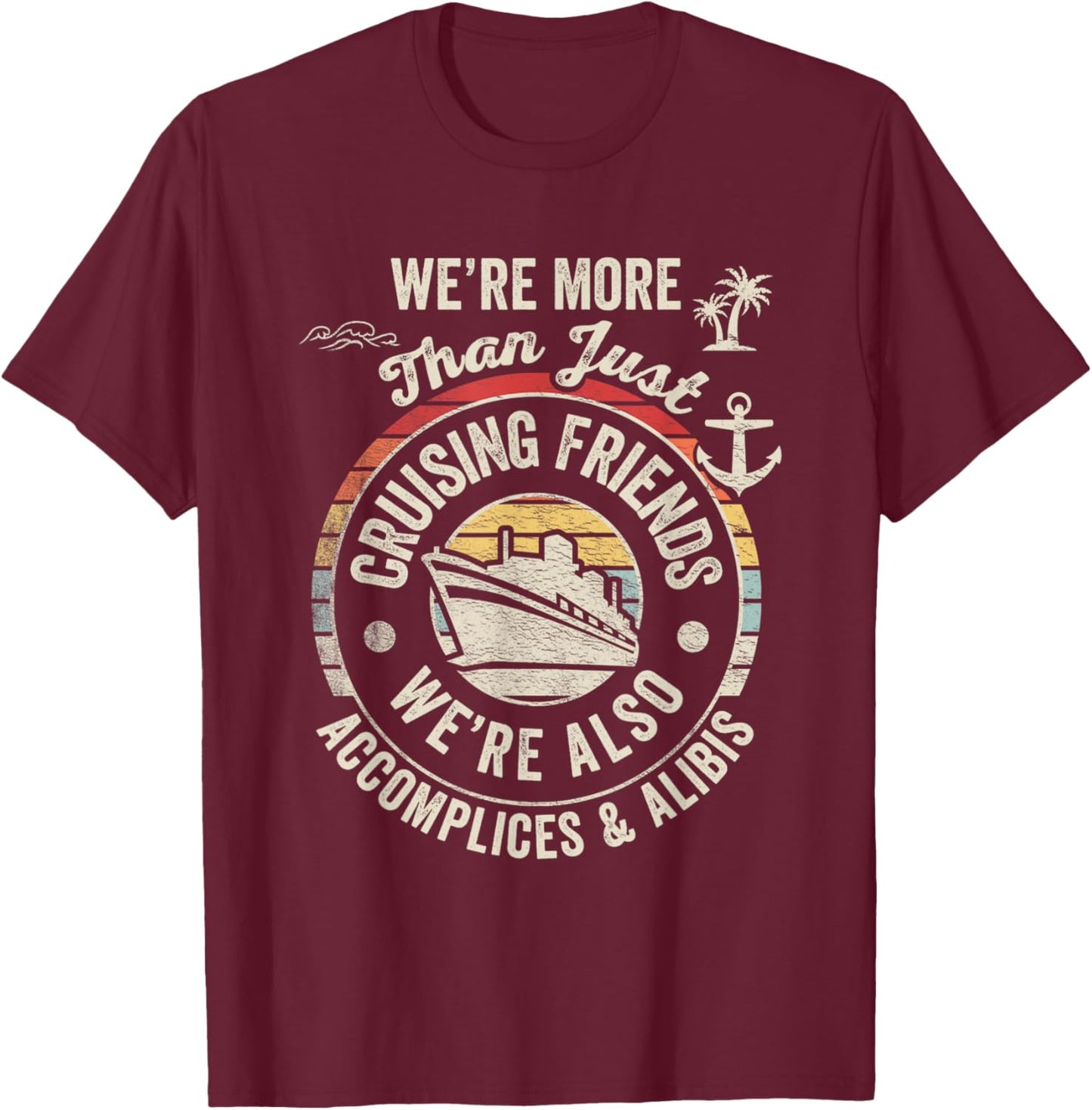 Vintage Cruising Friends We're Also Accomplices And Alibis T-Shirt - T-Shirt | Maroon