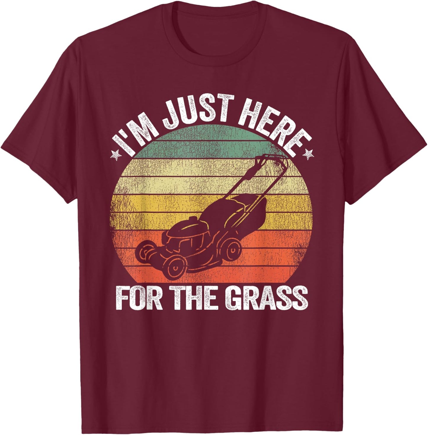 Gardening Funny Lawn Mowing I'm Just Here For the Grass T-Shirt - T-Shirt | Maroon
