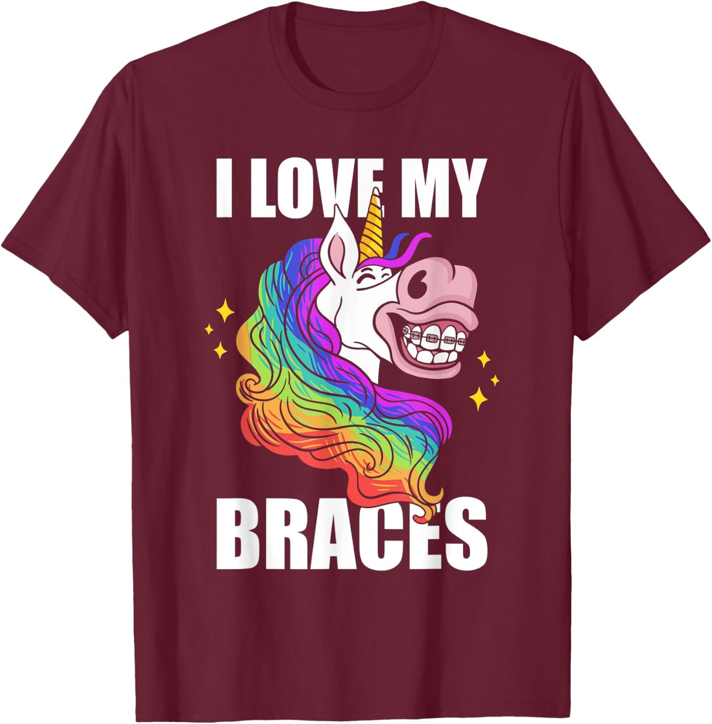 I Love My Braces Unicorn Dental Hygiene Orthodontist Girls T-Shirt - T-Shirt | Maroon