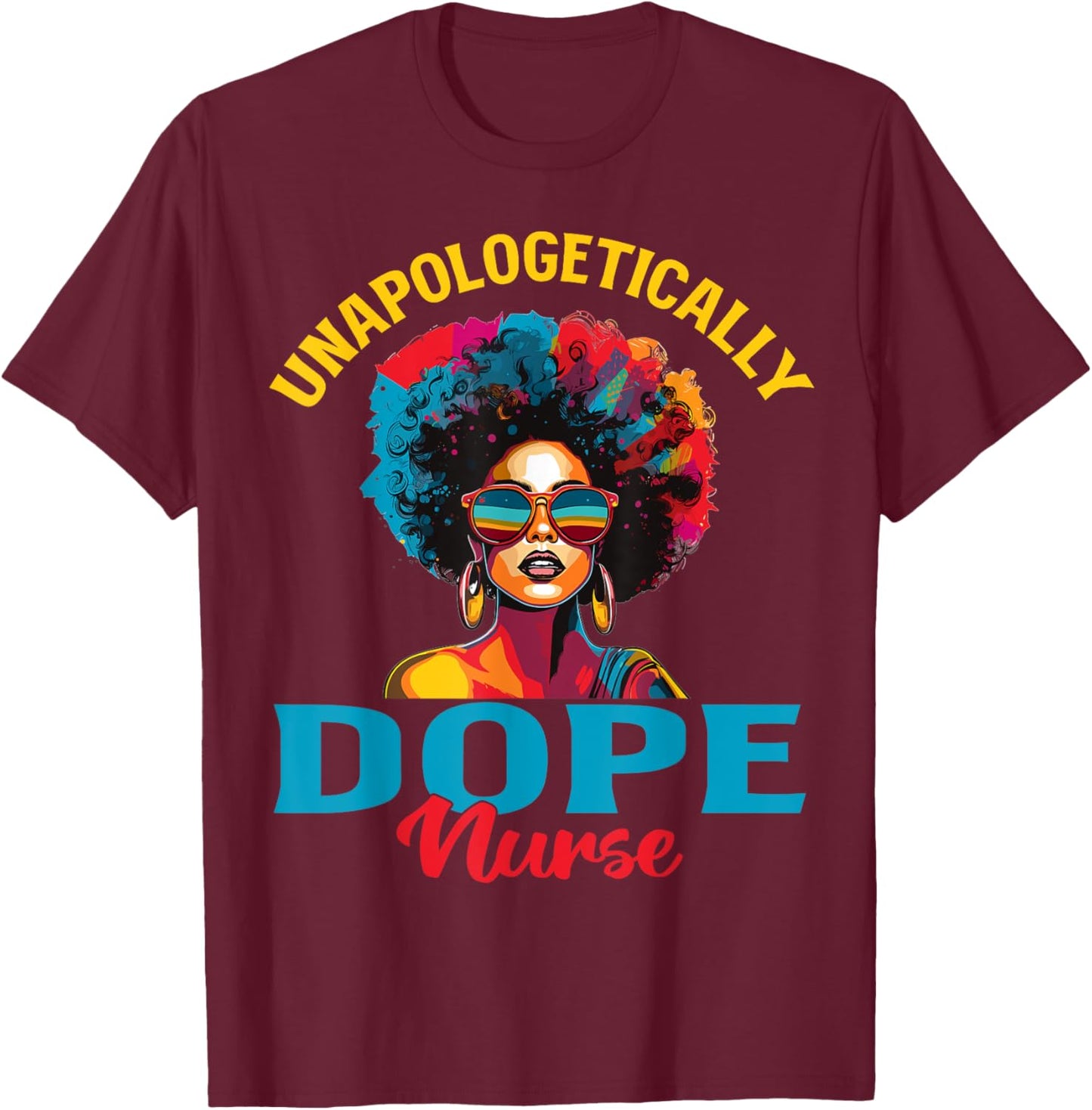 Black Women Unapologetically Dope nurse Black History T-Shirt - T-Shirt | Maroon