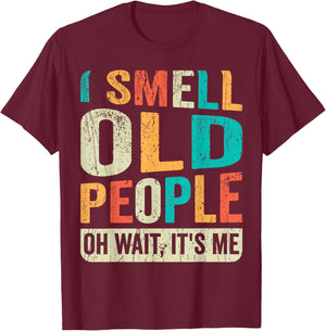 I Smell Old People It's Me Funny Senior Birthday Gag Gift T-Shirt - T-Shirt | Maroon