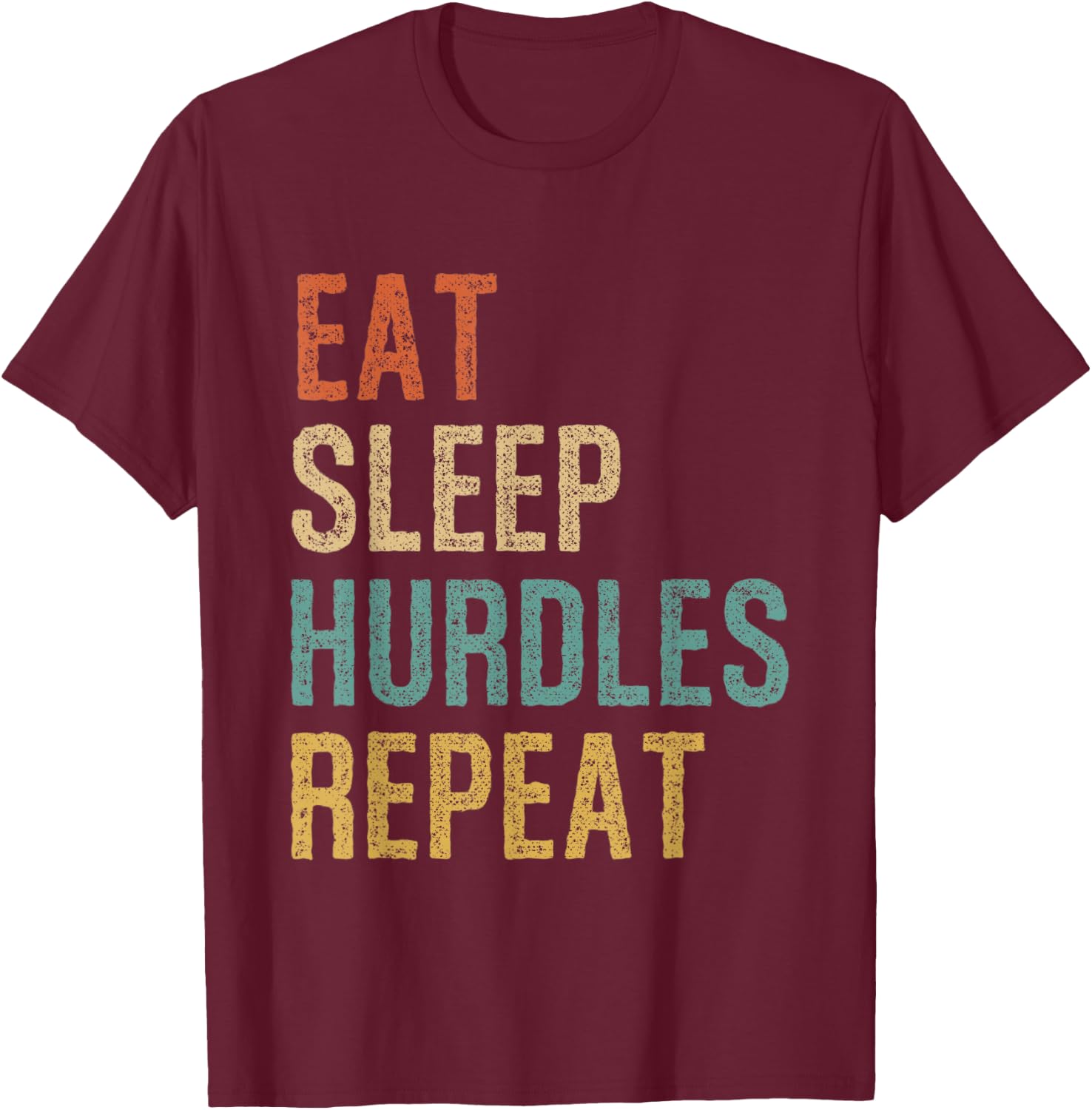 Eat Sleep Hurdles Repeat Athletes Sports Hurdles T-Shirt - T-Shirt | Maroon