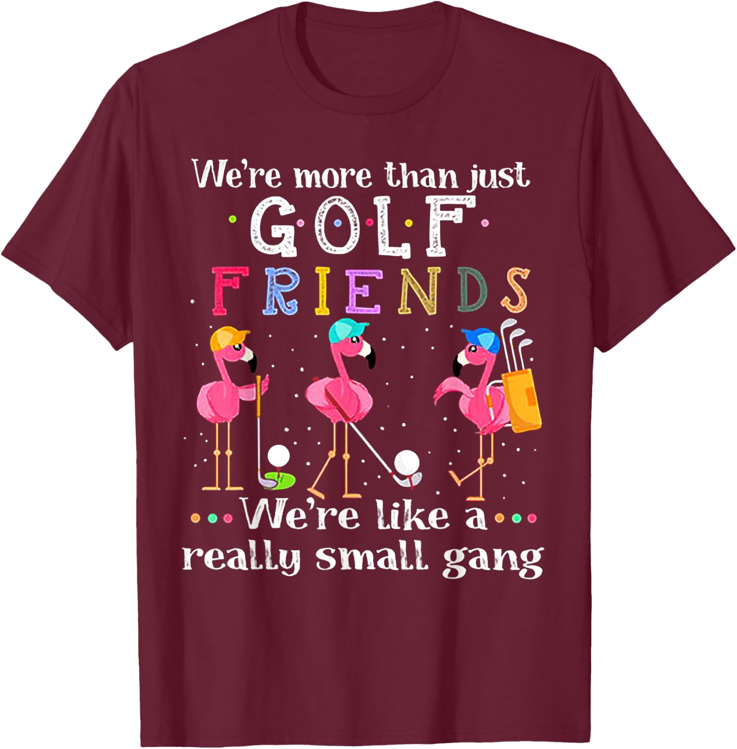 We're More Than Just Golf Friends Shirt Flamingo T-Shirt - T-Shirt | Maroon
