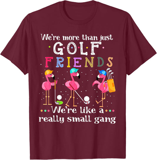 We're More Than Just Golf Friends Shirt Flamingo T-Shirt - T-Shirt | Maroon