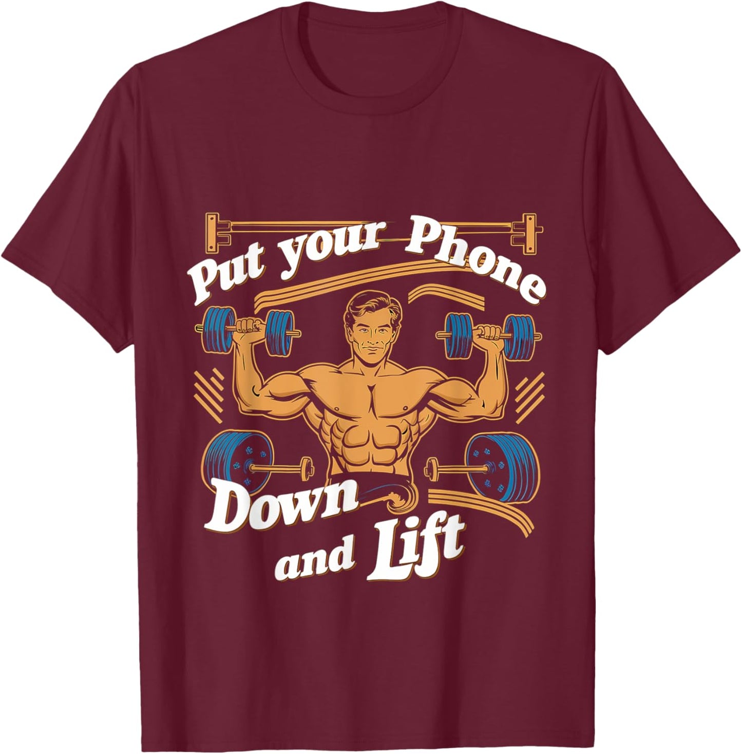 Put Your Phone Down And Lift T-Shirt - T-Shirt | Maroon