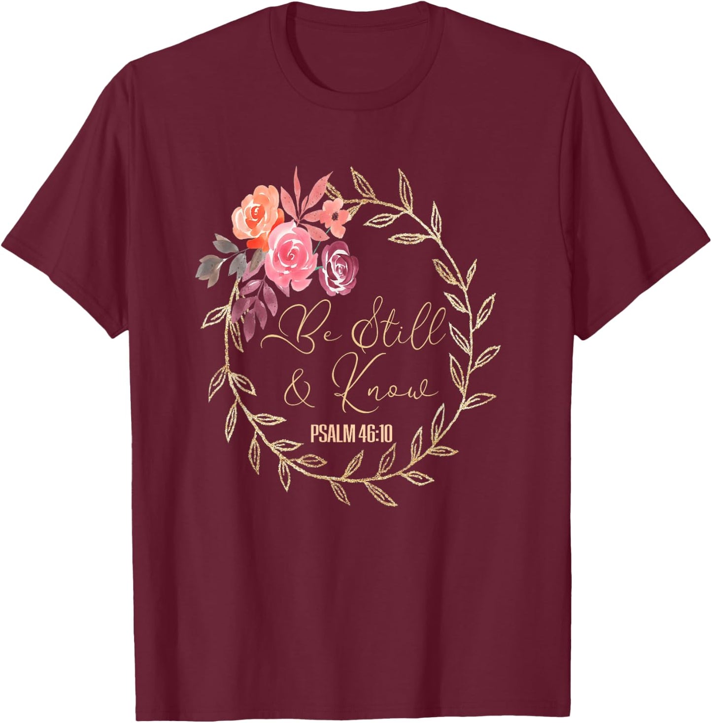 Scripture Bible Verse T S Be Still and Know That I Am God T T-Shirt - T-Shirt | Maroon