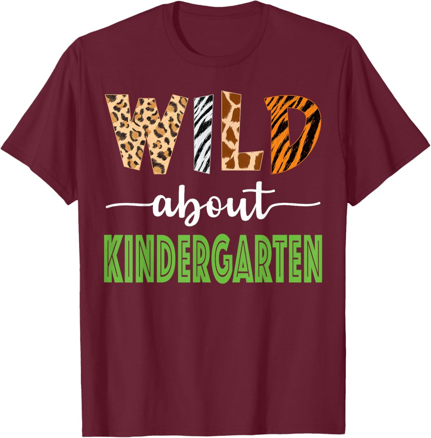 Wild About Kindergarten Teacher Student Zoo Safari T-Shirt - T-Shirt | Maroon