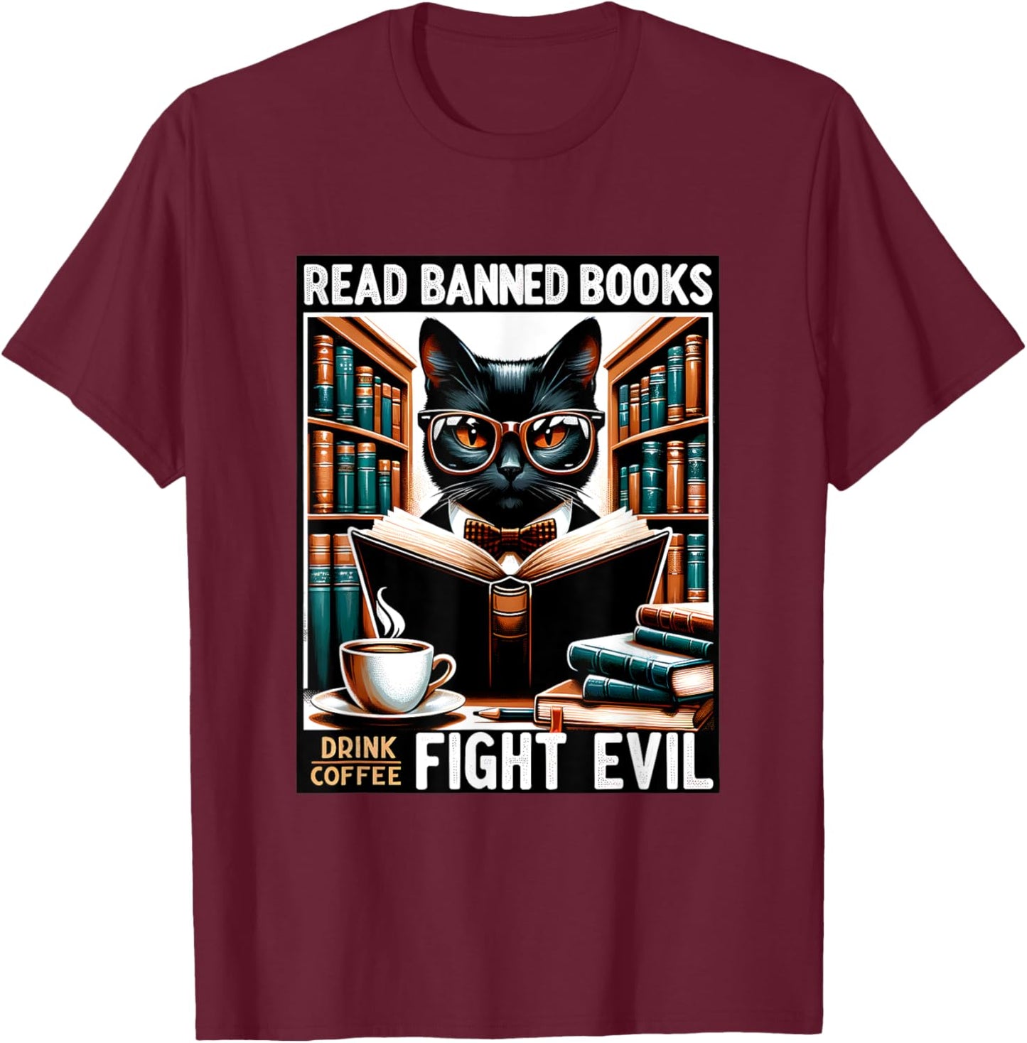 Read Banned Books Drink Coffee Fight Evil Book Reader Lovers T-Shirt - T-Shirt | Maroon