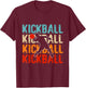 Love kickball men Shirt kickball Lovers and girls T-Shirt - T-Shirt | Maroon