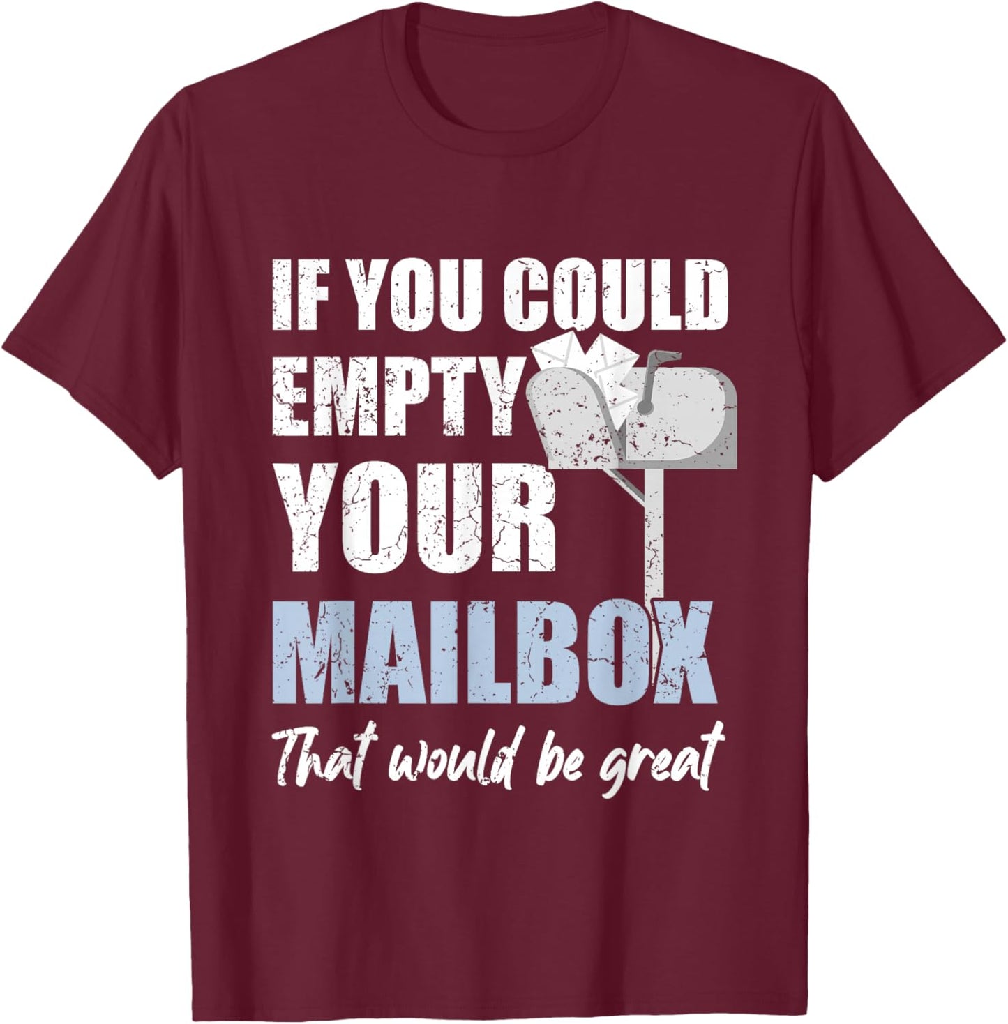 Postal Worker If You Could Empty Your Mailbox T-Shirt - T-Shirt | Maroon