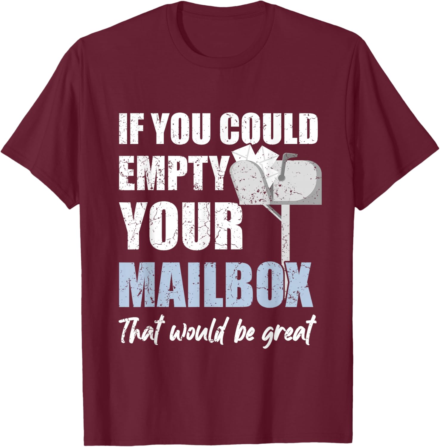 Postal Worker If You Could Empty Your Mailbox T-Shirt - T-Shirt | Maroon