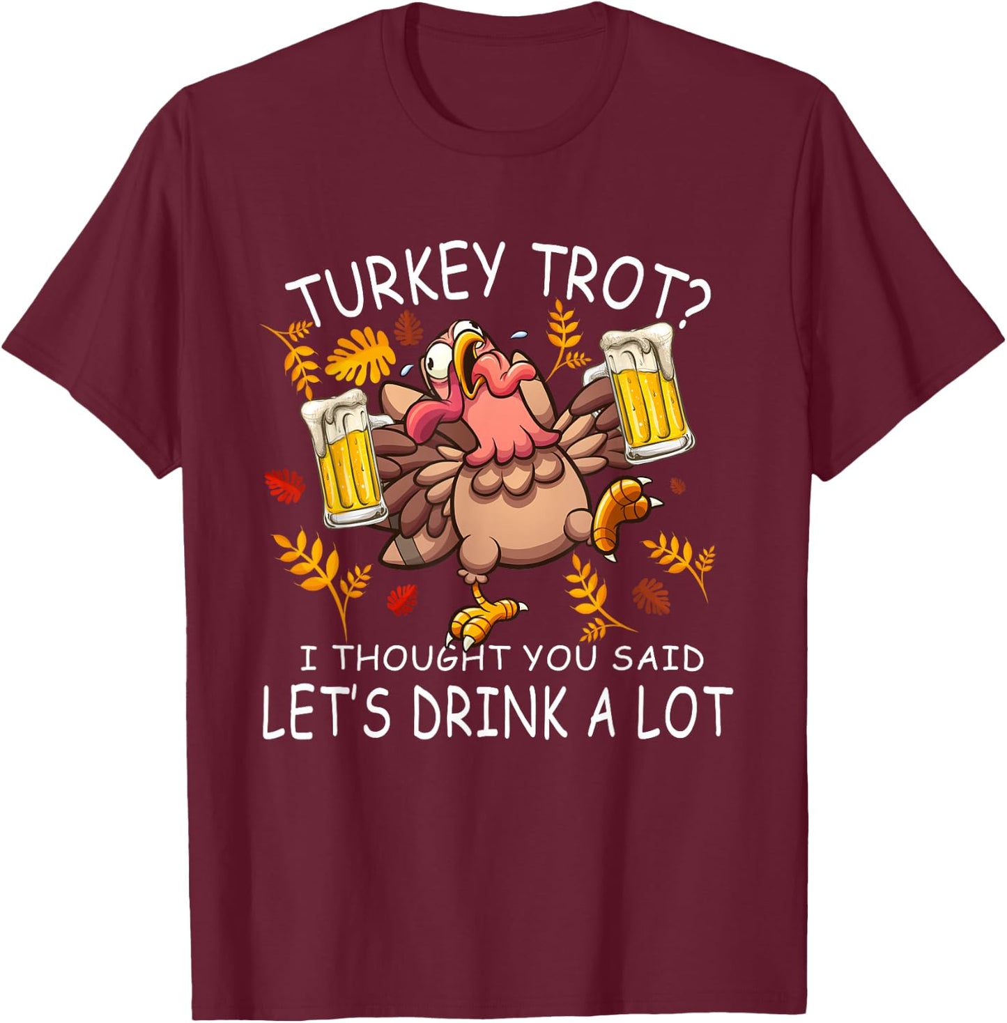 Turkey Trot Let's Drink a Lot 5k Run Beer Thanksgiving Day T-Shirt - T-Shirt | Maroon