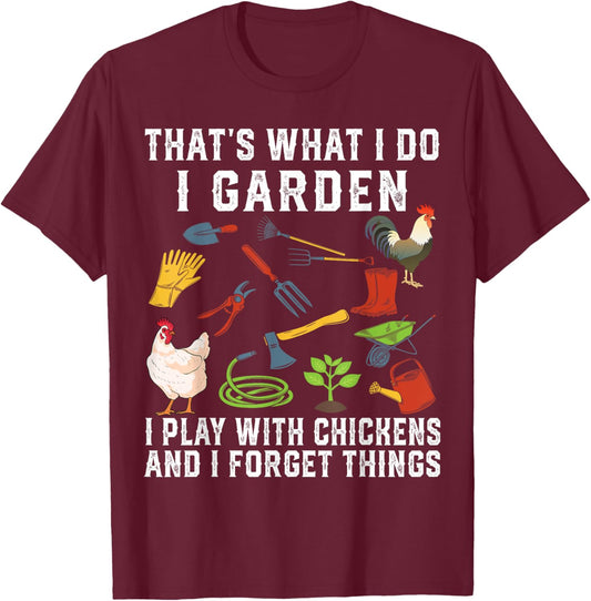Thats What I Do I Garden I Play With Chickens Forget Things T-Shirt - T-Shirt | Maroon