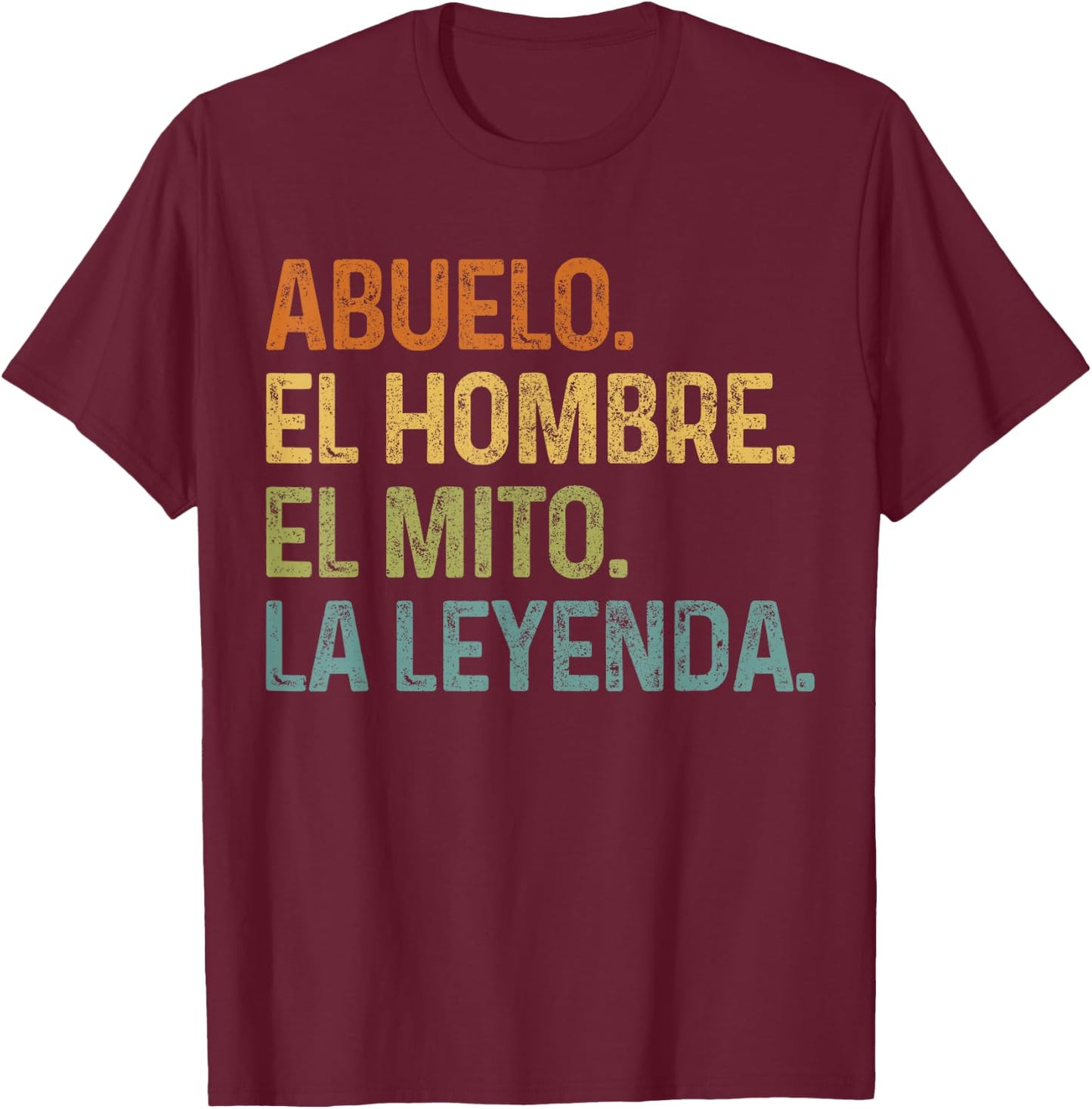 Abuelo El Hombre Mito Leyenda Spanish Grandfather Gift T-Shirt - T-Shirt | Maroon