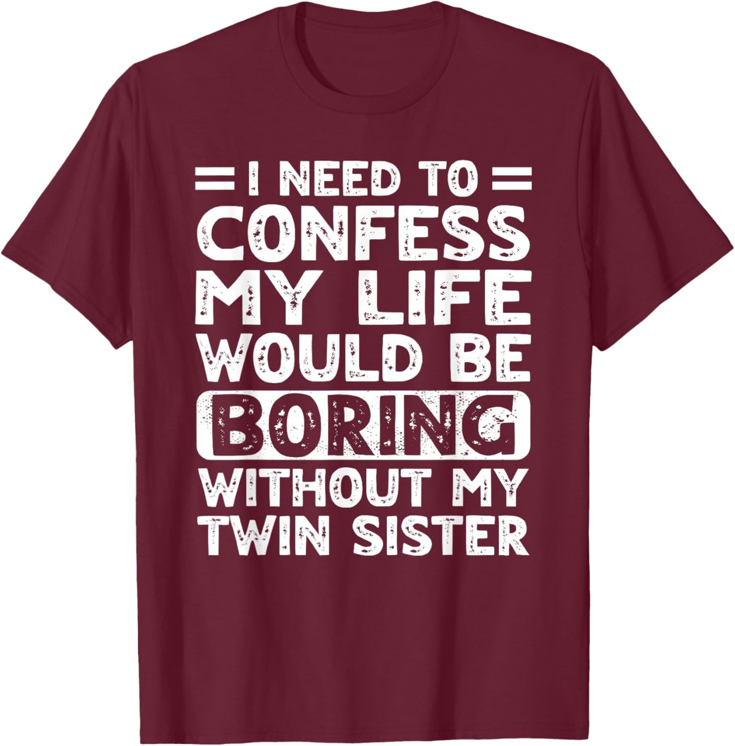 My Life Would Be Boring Without My Twin Sister Brother Teens T-Shirt - T-Shirt | Maroon