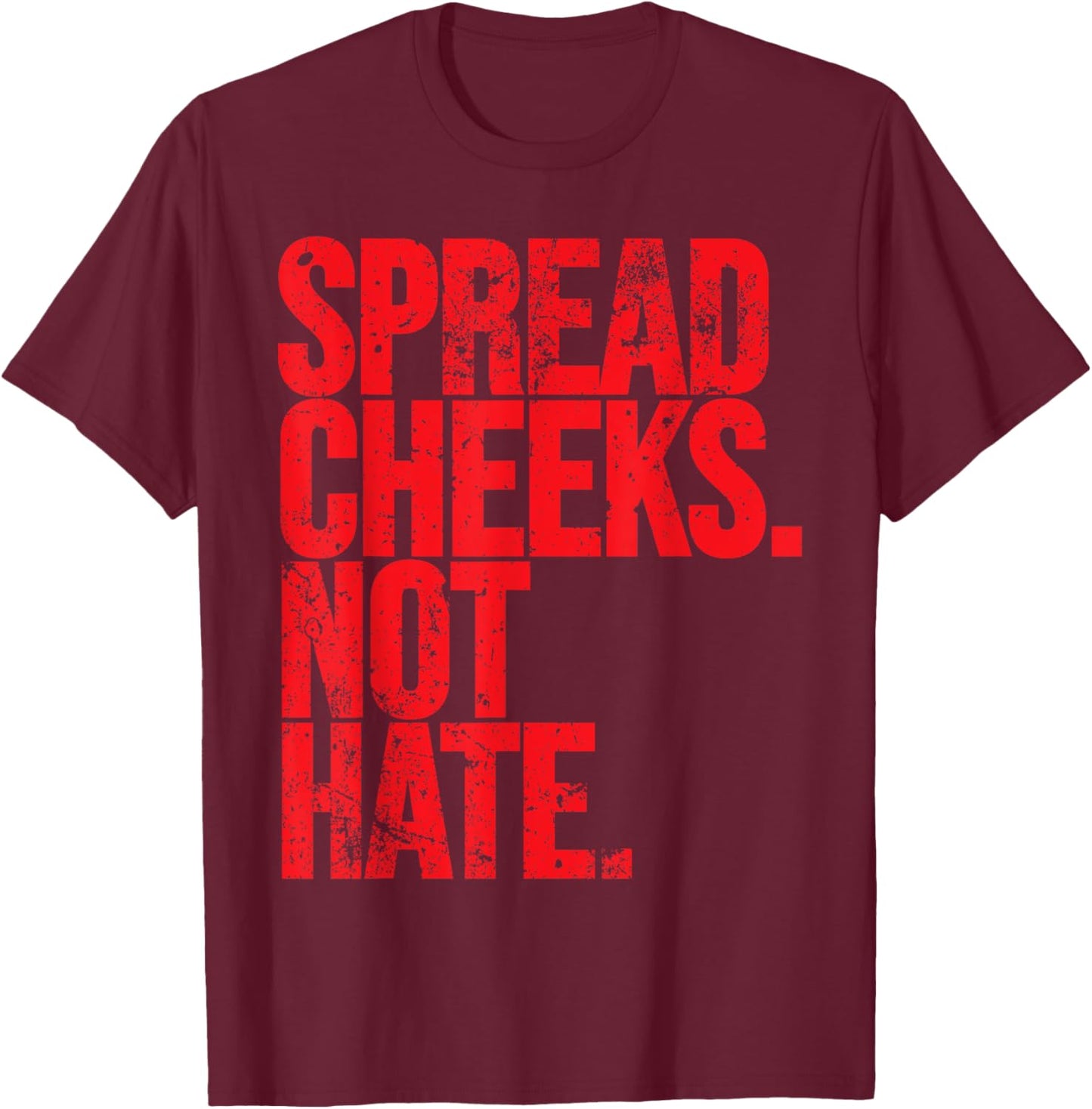 Spread Cheeks Not Hate Funny Gym Fitness and Workout T-Shirt - T-Shirt | Maroon