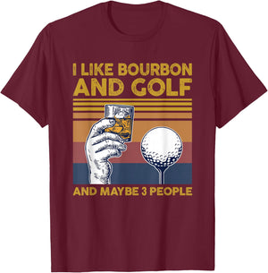I Like Bourbon and Golf and Maybe 3 People Funny Gift T-Shirt - T-Shirt | Maroon