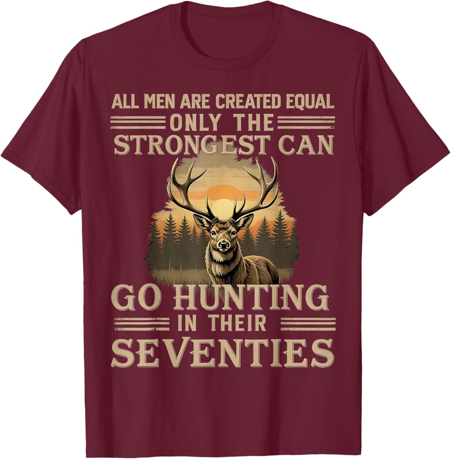 Only The Best Can Still Go Hunting In Their Seventies T-Shirt - T-Shirt | Maroon