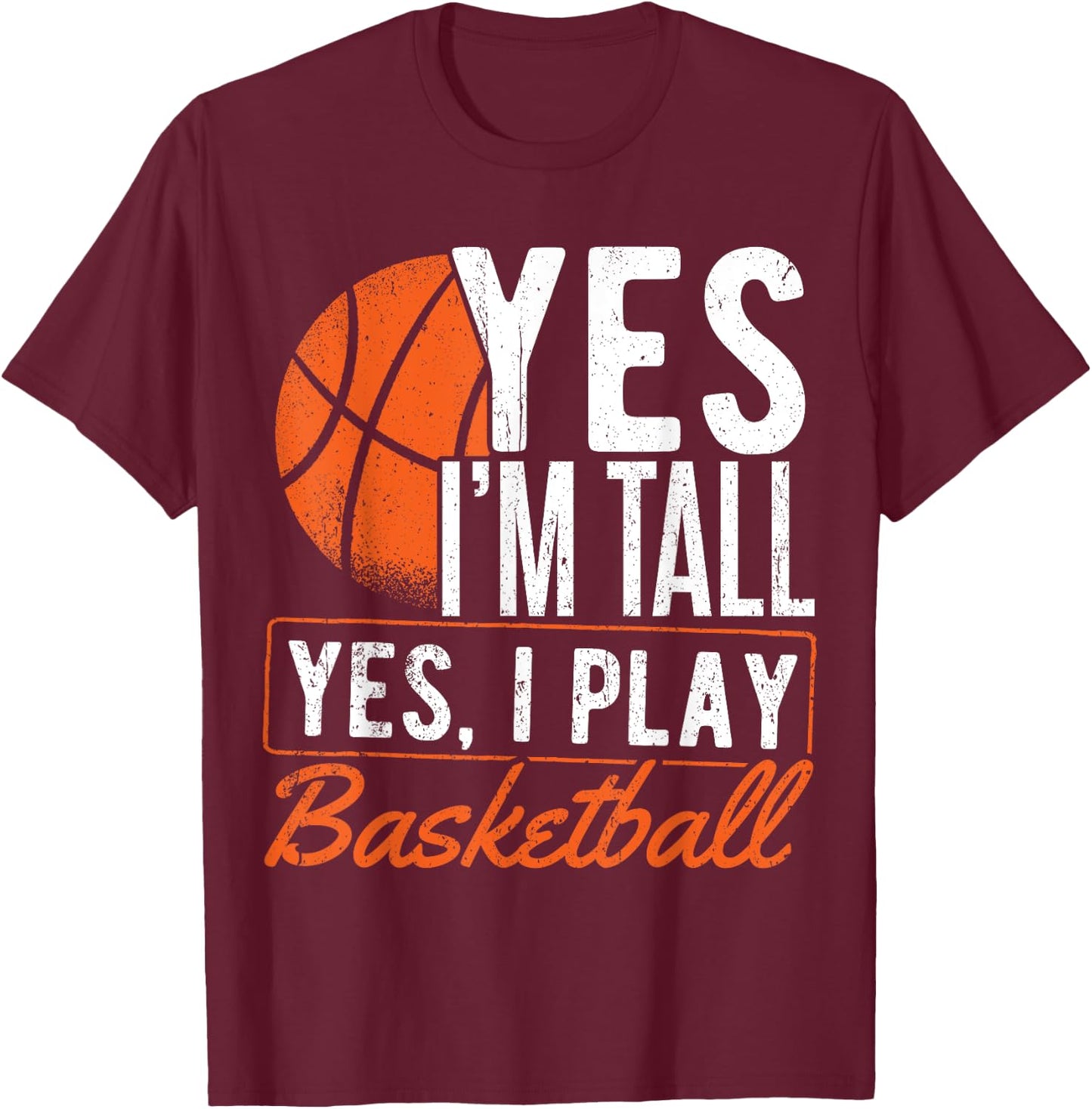 Yes I'm tall and yes I play basketball - Basketball player T-Shirt - T-Shirt | Maroon