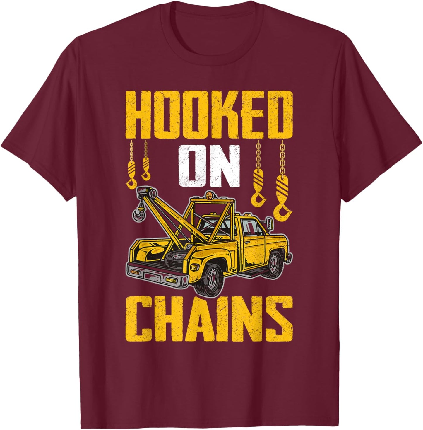 Funny Tow Trucker Tow Truck Driver Hooked On Chains T-Shirt - T-Shirt | Maroon