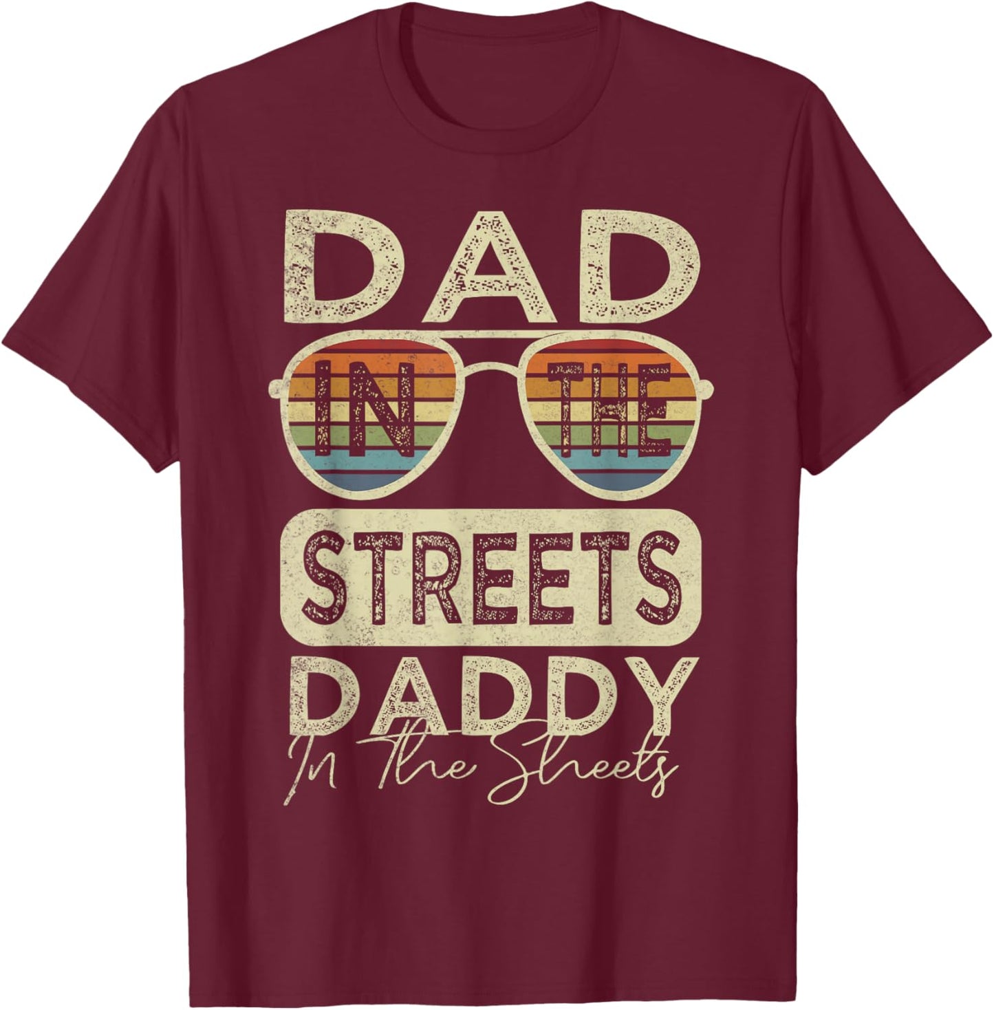 Funny Father Quote Dad In The Streets Daddy In The Sheets T-Shirt - T-Shirt | Maroon