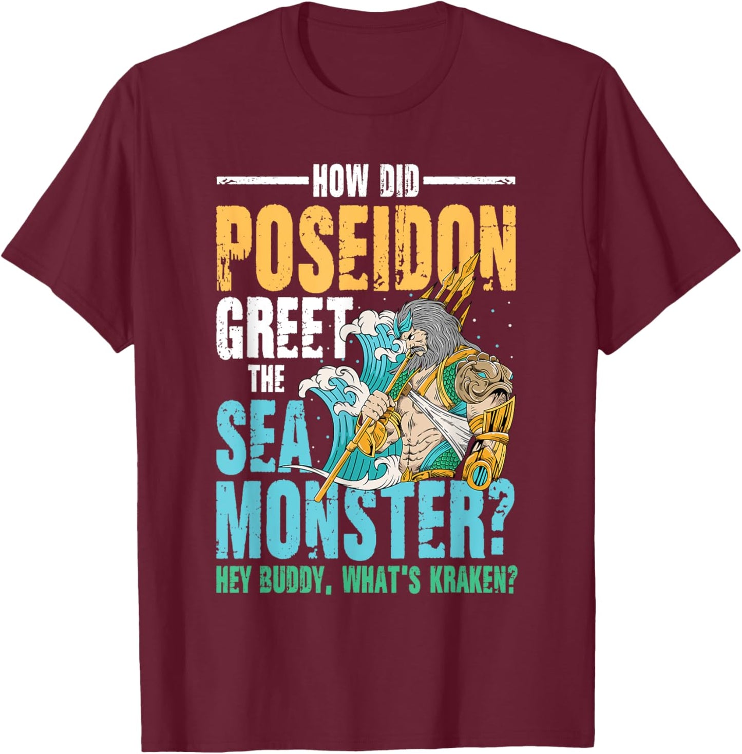 Poseidon Greet The Sea Monster What's Kraken T-Shirt - T-Shirt | Maroon