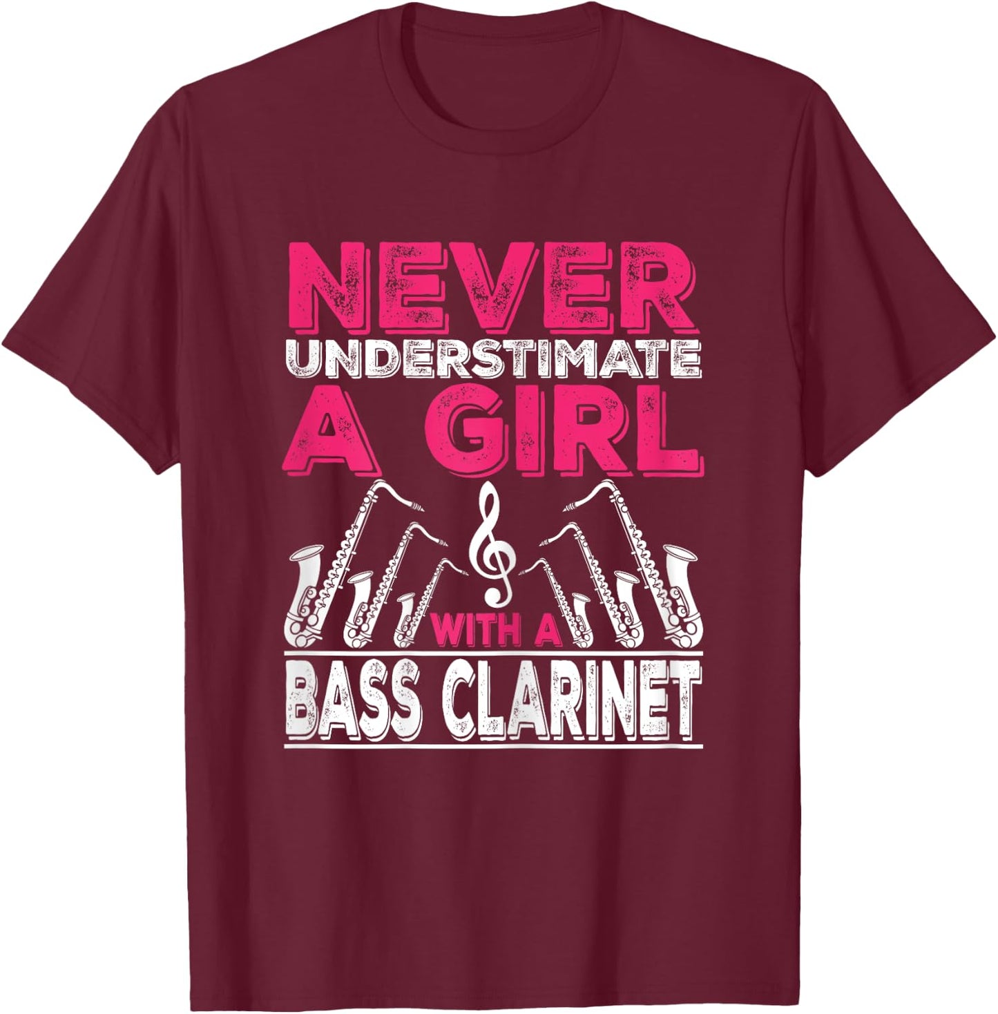 Never Underestimate A Girl With A Bass Clarinet T-Shirt - T-Shirt | Maroon