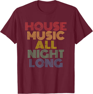 House Music All Night Long, Techno, Rave, EDM, Clubbing T-Shirt - T-Shirt | Maroon