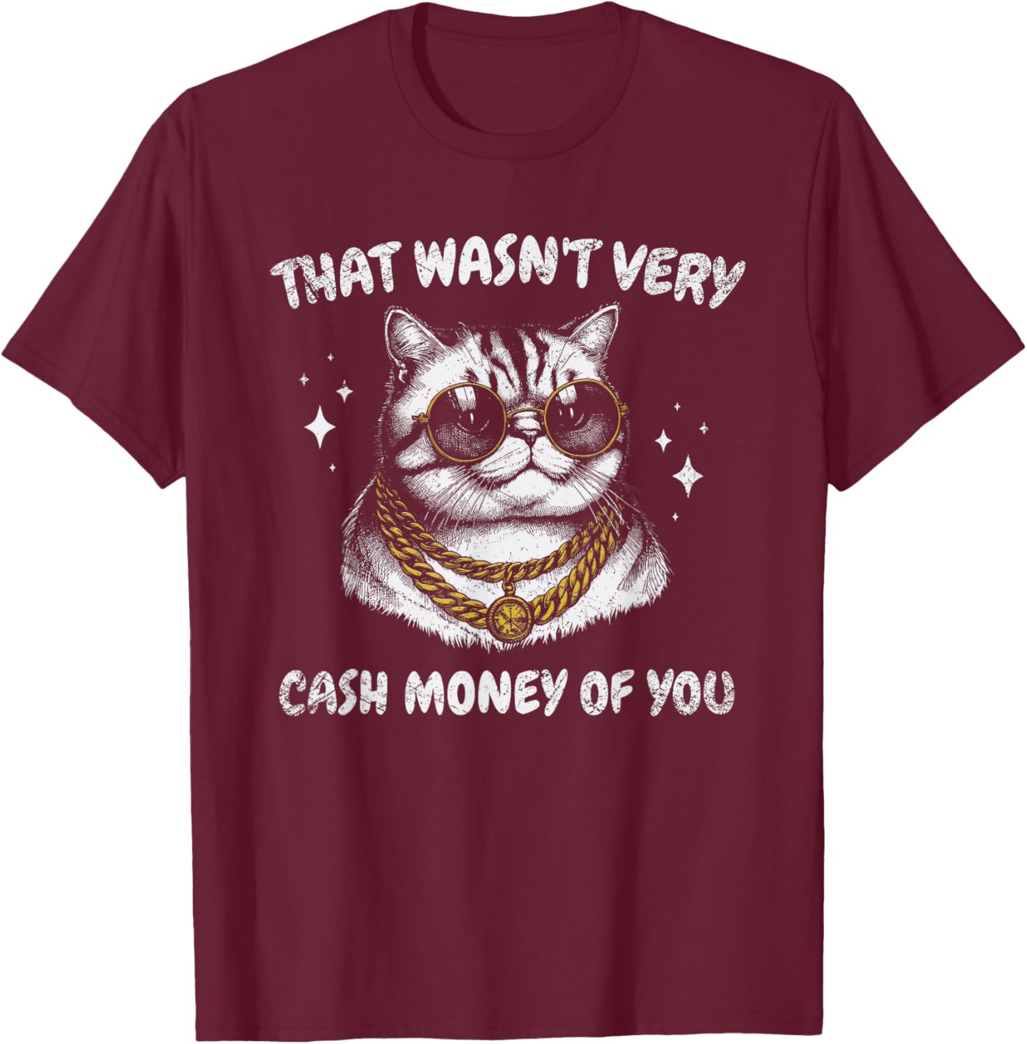 That Wasn't Very Cash Money of You Funny Cat Meme T-Shirt - T-Shirt | Maroon